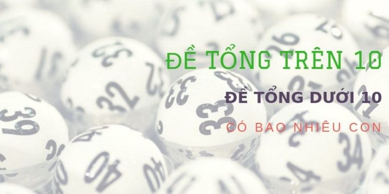 dàn đề tổng trên 10 và dần đề tổng dưới 10